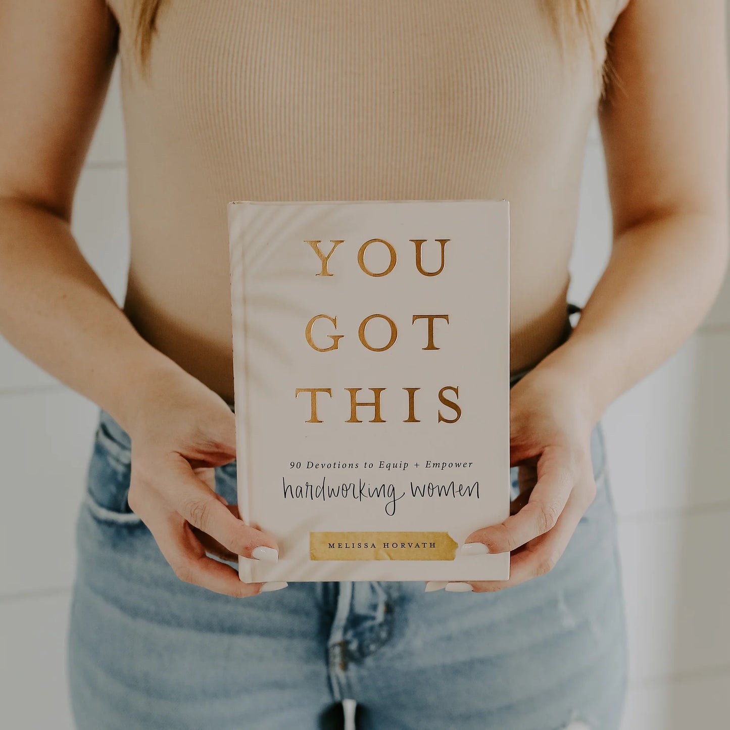 You Got This: 90 Devotions to Empower Hardworking Women